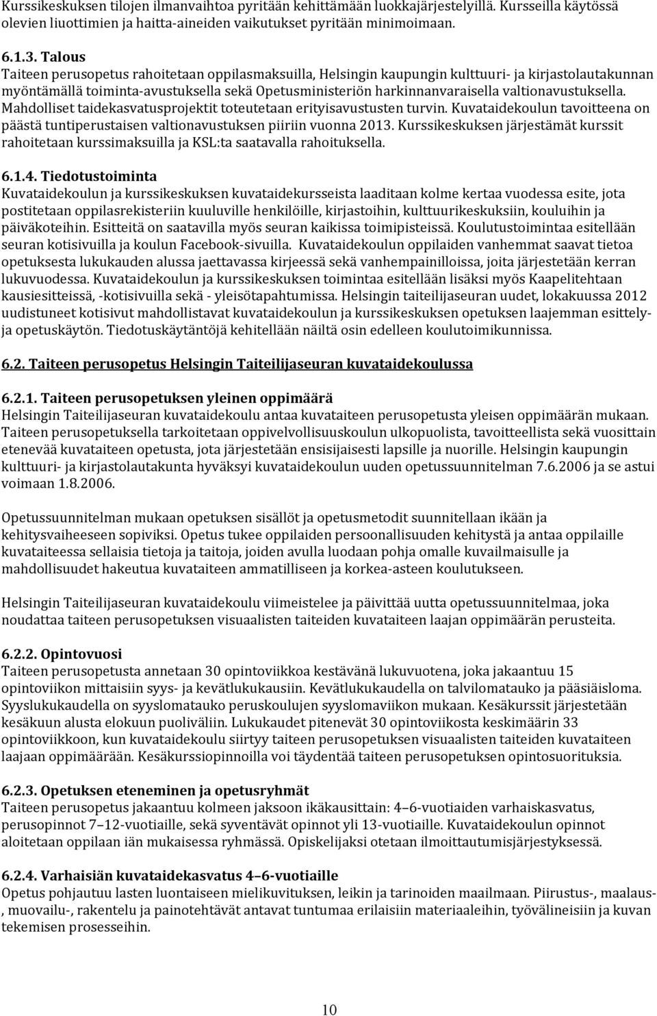 Mahdollisettaidekasvatusprojektittoteutetaanerityisavustustenturvin.Kuvataidekouluntavoitteenaon päästätuntiperustaisenvaltionavustuksenpiiriinvuonna2013.