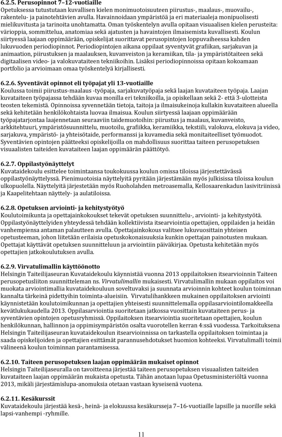 omantyöskentelynavullaopitaanvisuaalisenkielenperusteita: värioppia,sommittelua,anatomiaasekäajatustenjahavaintojenilmaisemistakuvallisesti.