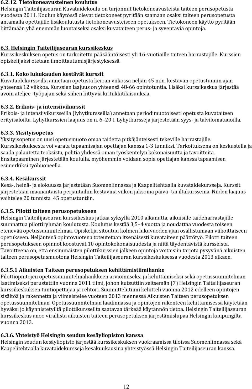 tietokoneenkäyttöpyritään liittämäänyhäenemmänluontaiseksiosaksikuvataiteenperus jasyventäviäopintoja. 6.3.