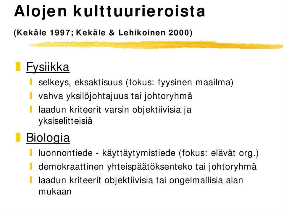 objektiivisia ja yksiselitteisiä Biologia luonnontiede - käyttäytymistiede (fokus: elävät org.