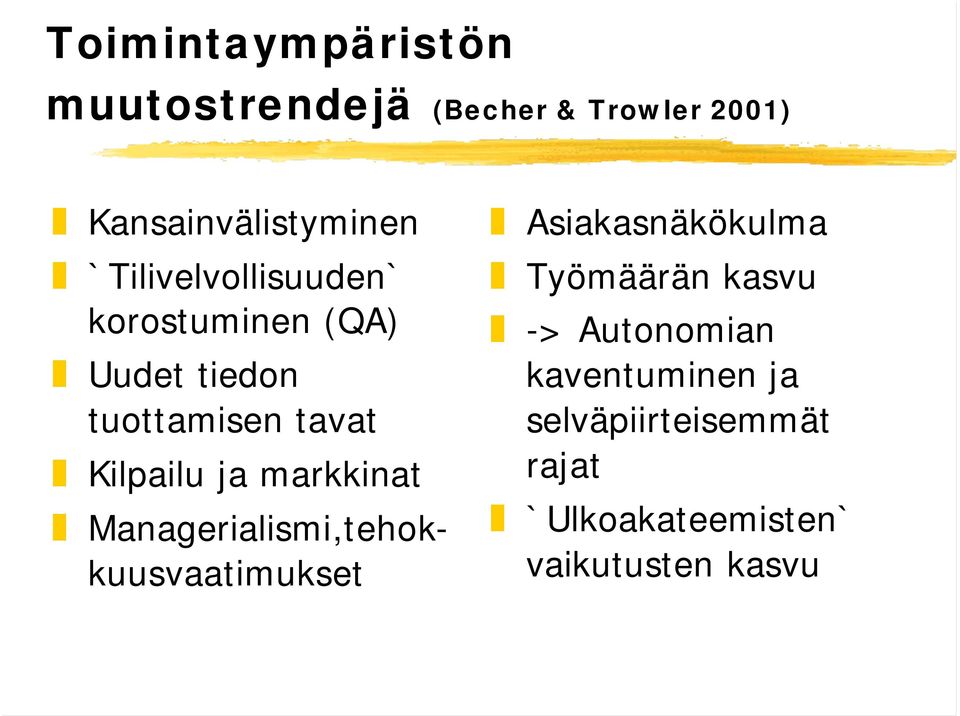 markkinat Managerialismi,tehokkuusvaatimukset Asiakasnäkökulma Työmäärän kasvu ->