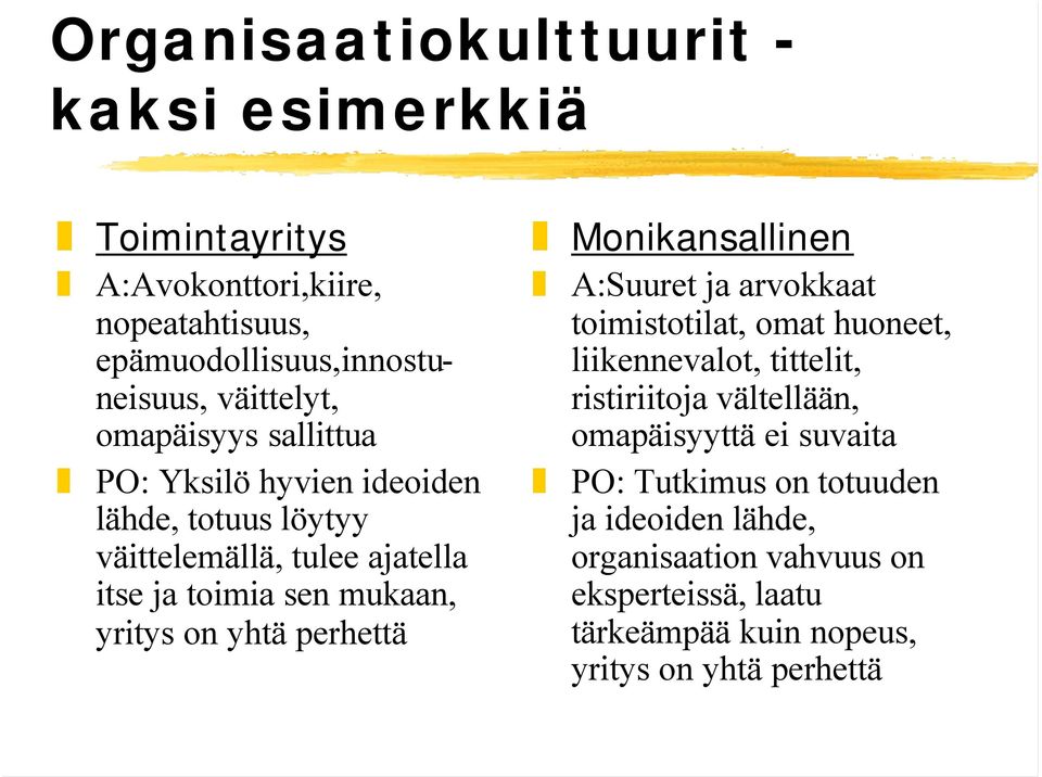 perhettä Monikansallinen A:Suuret ja arvokkaat toimistotilat, omat huoneet, liikennevalot, tittelit, ristiriitoja vältellään, omapäisyyttä