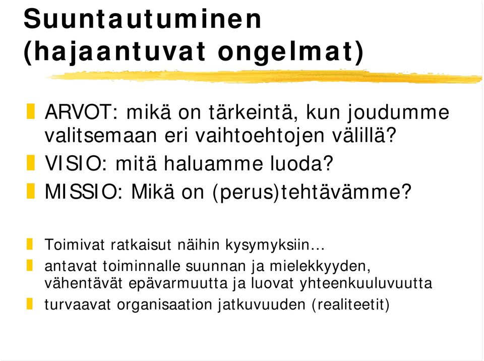 Toimivat ratkaisut näihin kysymyksiin antavat toiminnalle suunnan ja mielekkyyden,