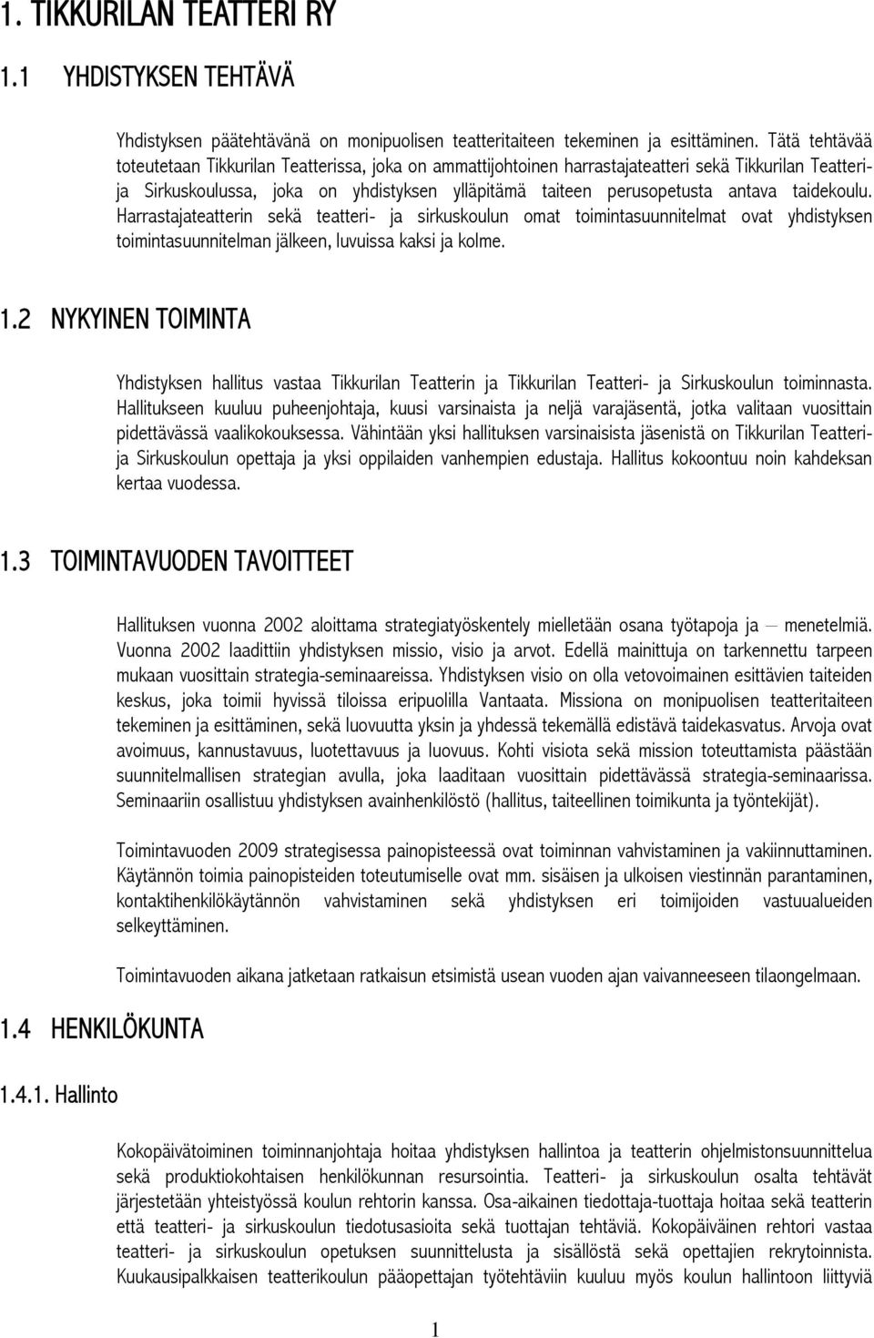 taidekoulu. Harrastajateatterin sekä teatteri- ja sirkuskoulun omat toimintasuunnitelmat ovat yhdistyksen toimintasuunnitelman jälkeen, luvuissa kaksi ja kolme. 1.
