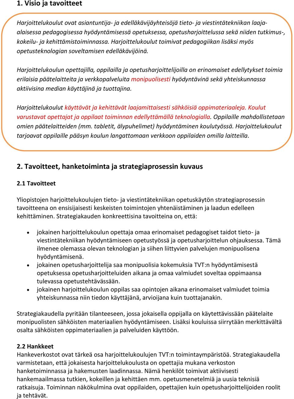 Harjoittelukoulun opettajilla, oppilailla ja opetusharjoittelijoilla on erinomaiset edellytykset toimia erilaisia päätelaitteita ja verkkopalveluita monipuolisesti hyödyntävinä sekä yhteiskunnassa