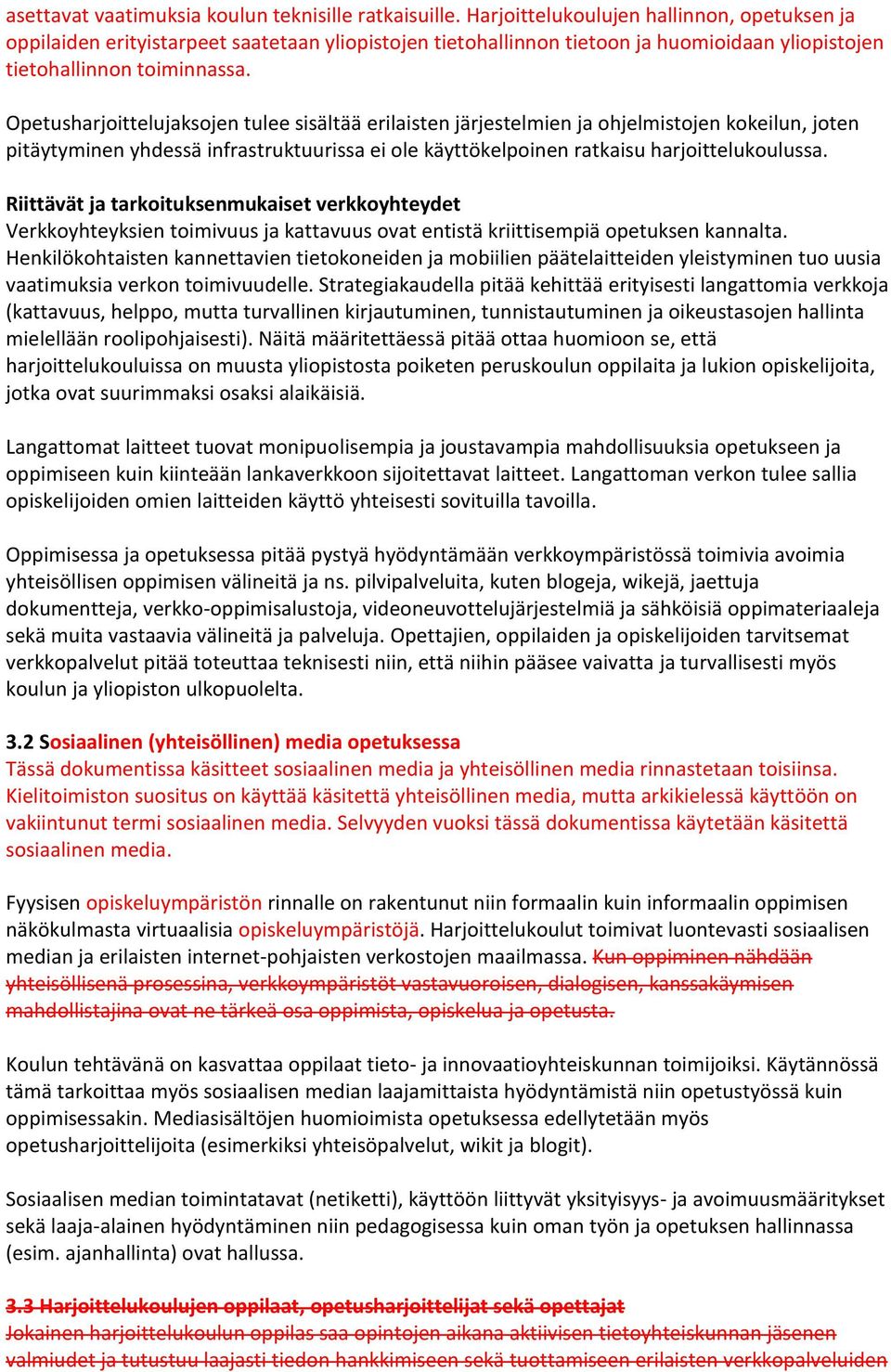 Opetusharjoittelujaksojen tulee sisältää erilaisten järjestelmien ja ohjelmistojen kokeilun, joten pitäytyminen yhdessä infrastruktuurissa ei ole käyttökelpoinen ratkaisu harjoittelukoulussa.