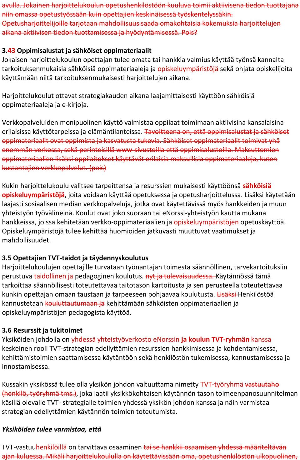 43 Oppimisalustat ja sähköiset oppimateriaalit Jokaisen harjoittelukoulun opettajan tulee omata tai hankkia valmius käyttää työnsä kannalta tarkoituksenmukaisia sähköisiä oppimateriaaleja ja