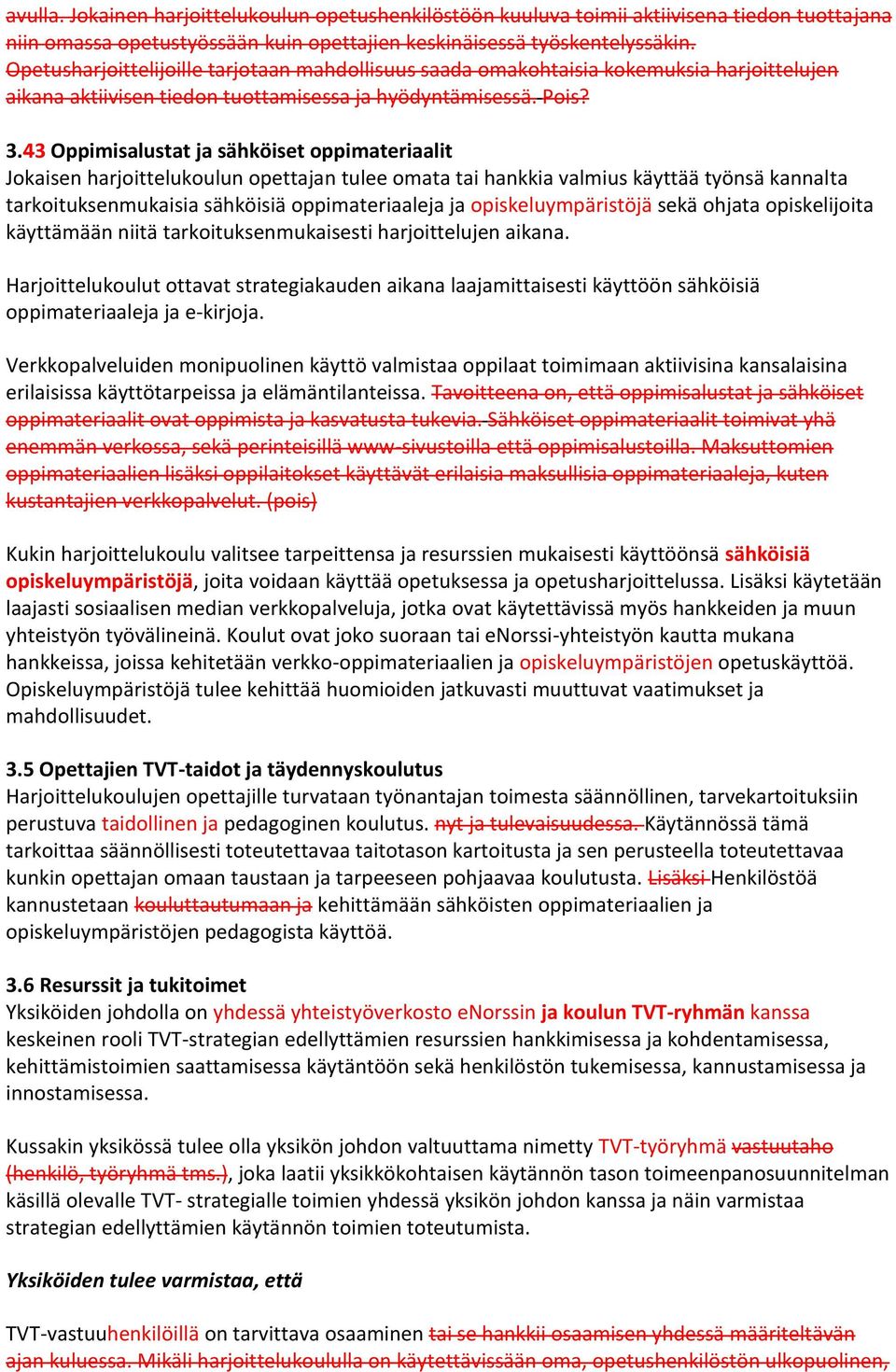 43 Oppimisalustat ja sähköiset oppimateriaalit Jokaisen harjoittelukoulun opettajan tulee omata tai hankkia valmius käyttää työnsä kannalta tarkoituksenmukaisia sähköisiä oppimateriaaleja ja