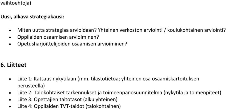 Opetusharjoittelijoiden osaamisen arvioiminen? 6. Liitteet Liite 1: Katsaus nykytilaan (mm.