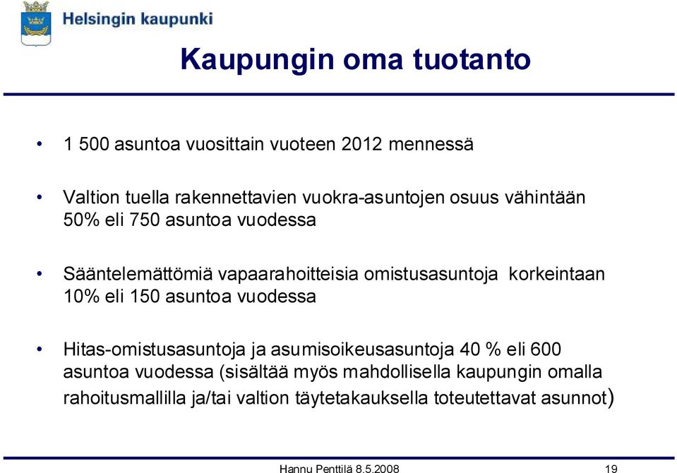 150 asuntoa vuodessa Hitas-omistusasuntoja ja asumisoikeusasuntoja 40 % eli 600 asuntoa vuodessa (sisältää myös