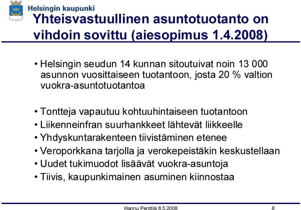 vuokra-asuntotuotantoa Tontteja vapautuu kohtuuhintaiseen tuotantoon Liikenneinfran suurhankkeet lähtevät liikkeelle