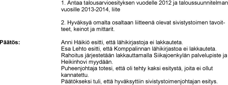 Päätös: Anni Häikiö esitti, että lähikirjastoja ei lakkauteta. Esa Lehto esitti, että Komppalinnan lähikirjastoa ei lakkau teta.