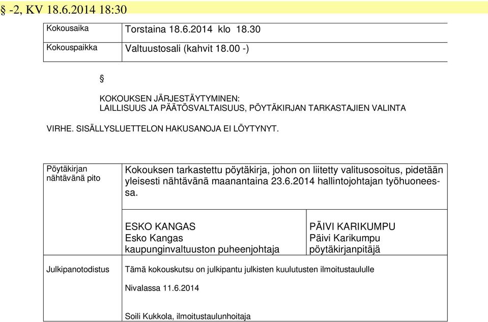 Pöytäkirjan nähtävänä pito Kokouksen tarkastettu pöytäkirja, johon on liitetty valitusosoitus, pidetään yleisesti nähtävänä maanantaina 23.6.