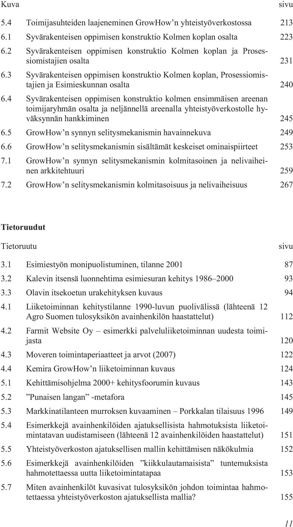 4 Syvärakenteisen oppimisen konstruktio kolmen ensimmäisen areenan toimijaryhmän osalta ja neljännellä areenalla yhteistyöverkostolle hyväksynnän hankkiminen 245 6.