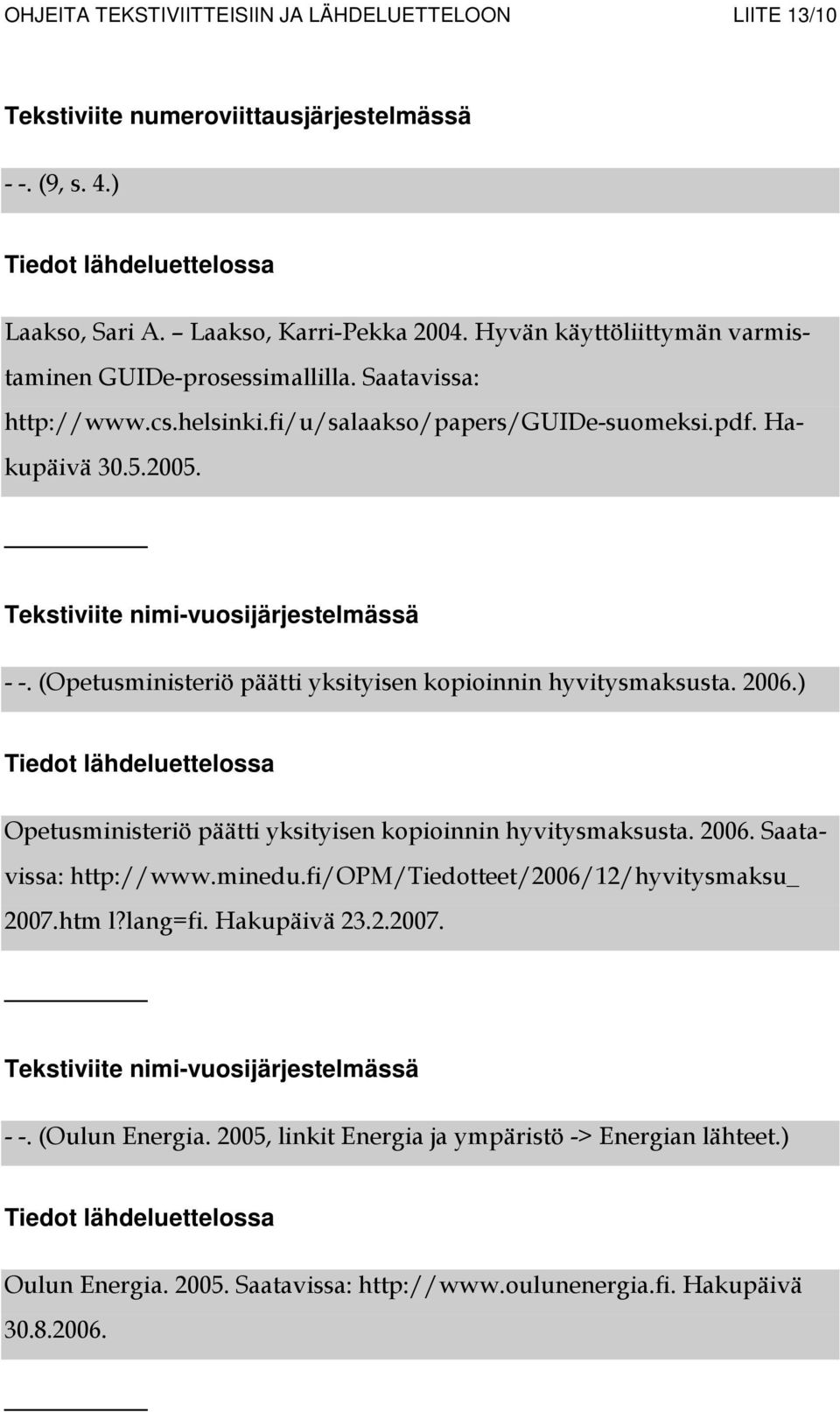 (Opetusministeriö päätti yksityisen kopioinnin hyvitysmaksusta. 2006.) Opetusministeriö päätti yksityisen kopioinnin hyvitysmaksusta. 2006. Saatavissa: http://www.minedu.