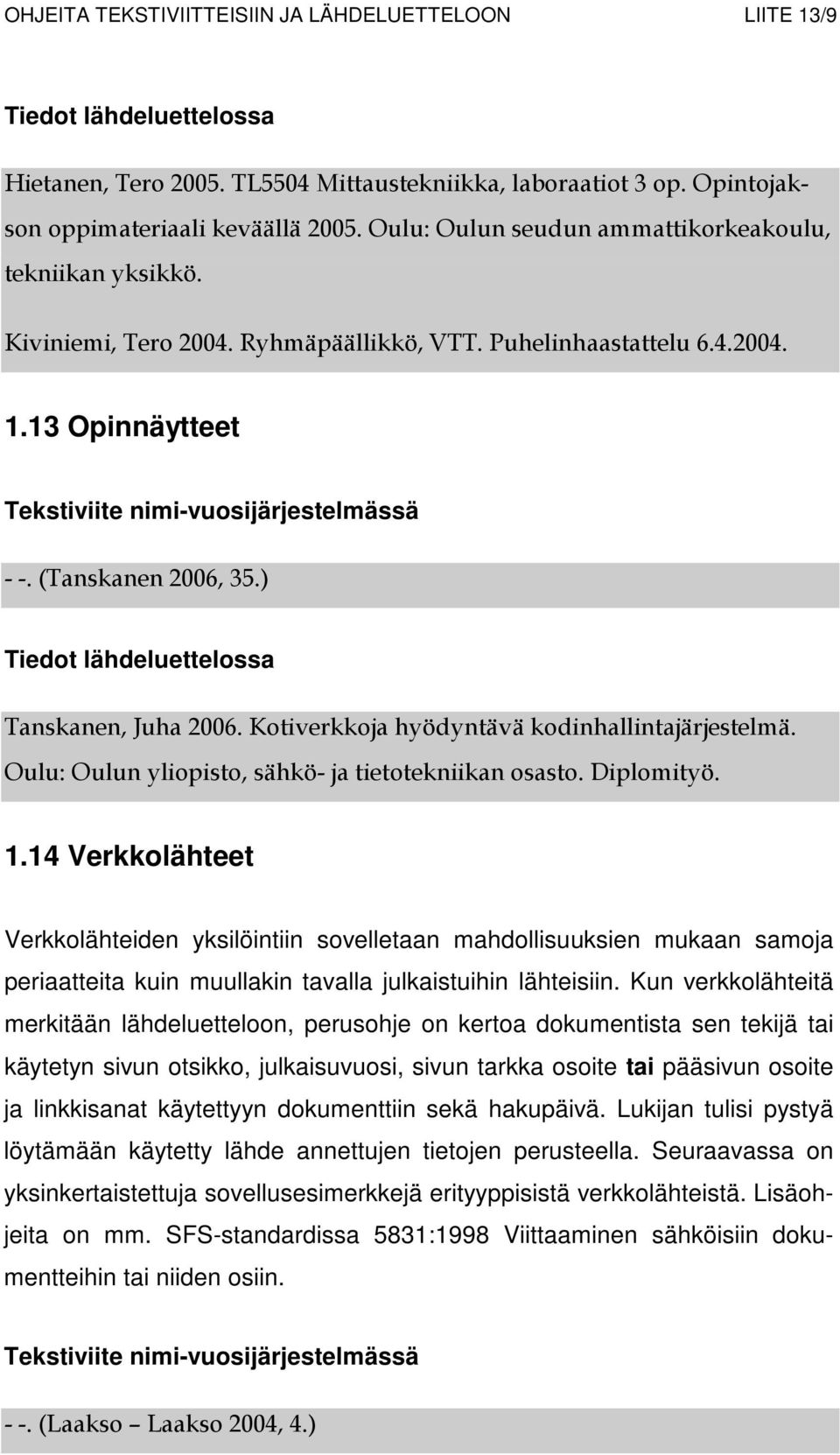 Kotiverkkoja hyödyntävä kodinhallintajärjestelmä. Oulu: Oulun yliopisto, sähkö- ja tietotekniikan osasto. Diplomityö. 1.