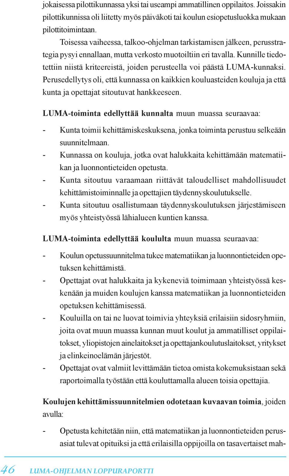 Kunnille tiedotettiin niistä kriteereistä, joiden perusteella voi päästä LUMA-kunnaksi.