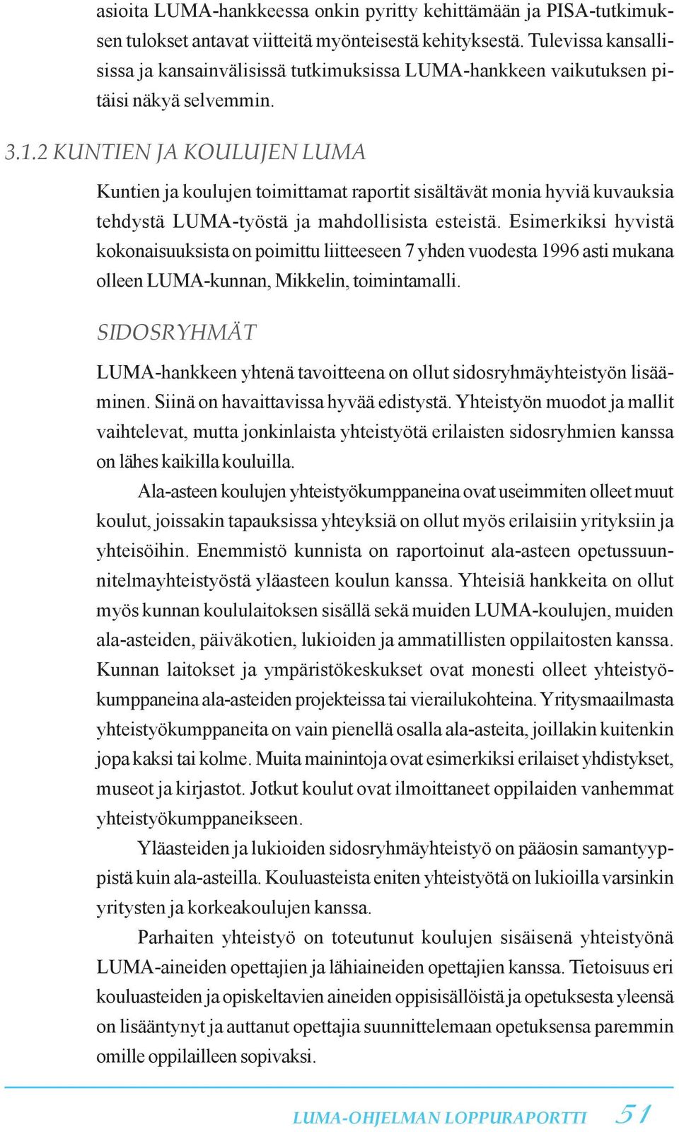 2 KUNTIEN JA KOULUJEN LUMA Kuntien ja koulujen toimittamat raportit sisältävät monia hyviä kuvauksia tehdystä LUMA-työstä ja mahdollisista esteistä.