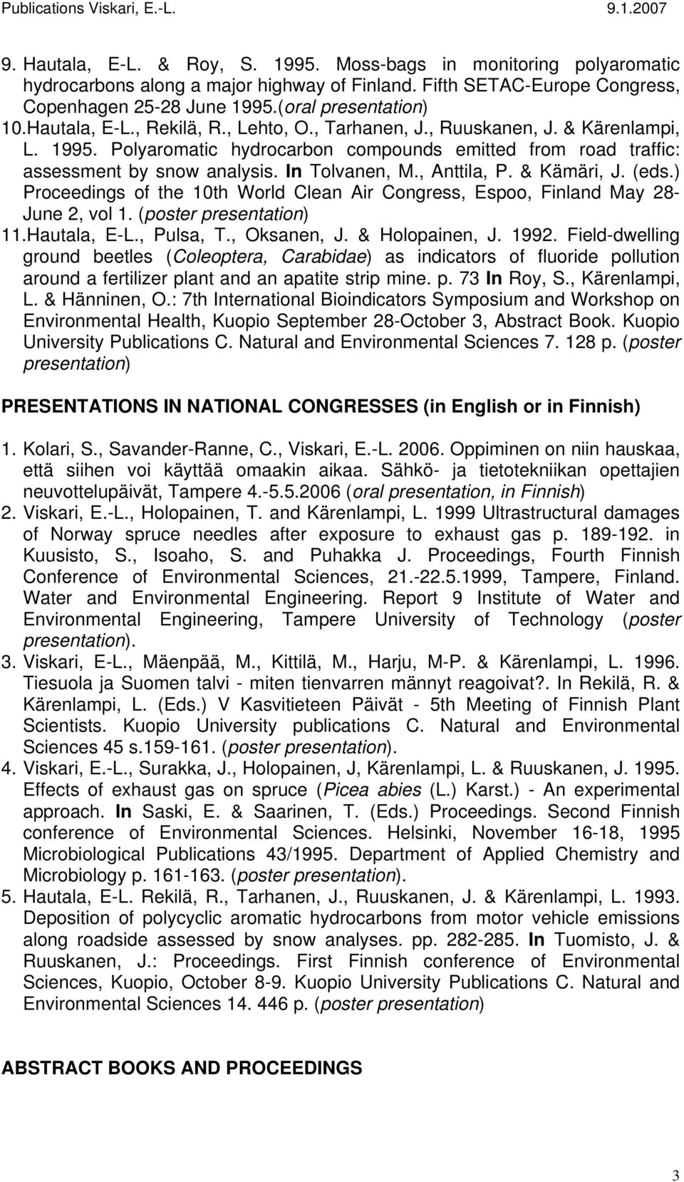 , Anttila, P. & Kämäri, J. (eds.) Proceedings of the 10th World Clean Air Congress, Espoo, Finland May 28- June 2, vol 1. (poster presentation) 11.Hautala, E-L., Pulsa, T., Oksanen, J.