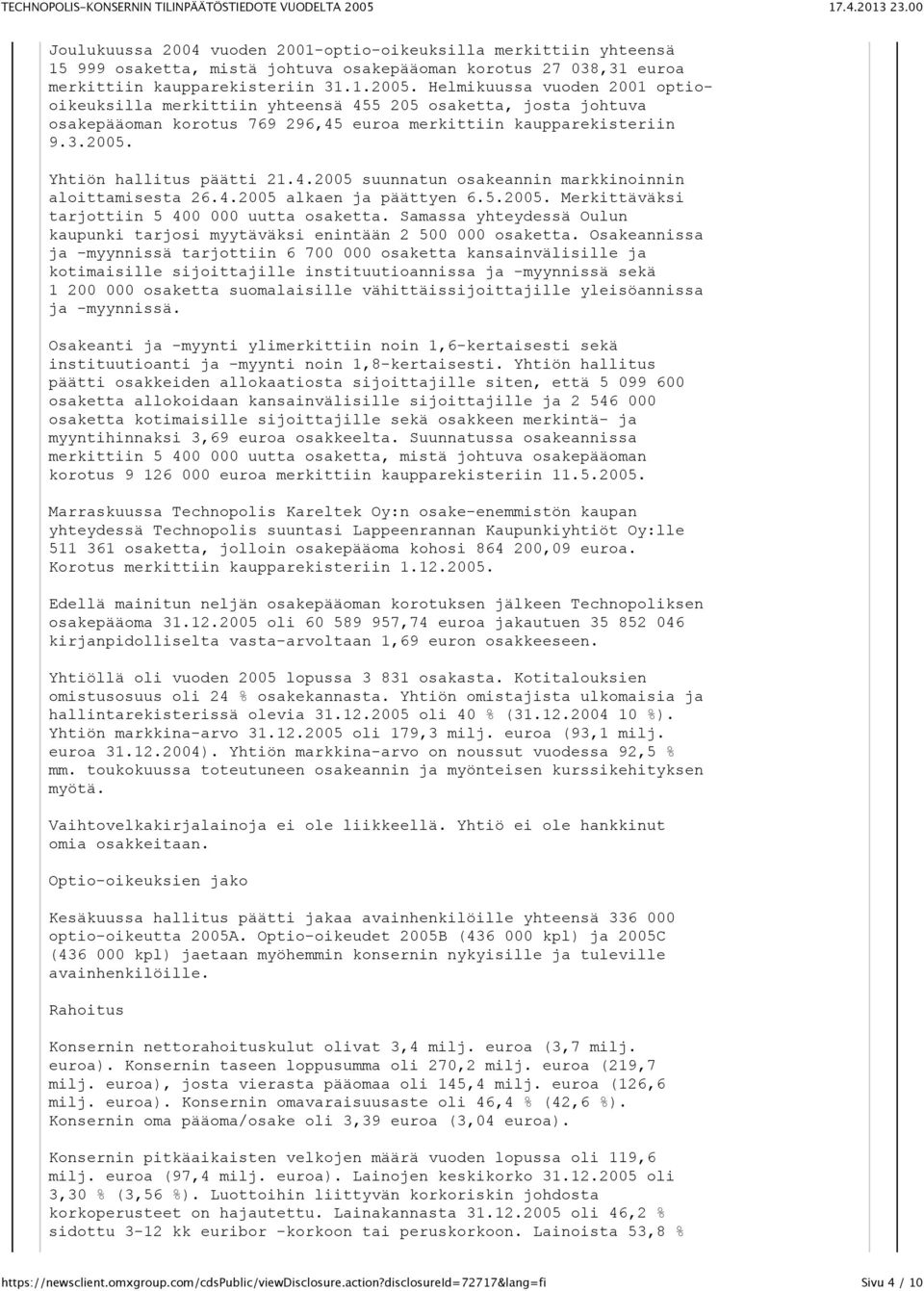 4.2005 alkaen ja päättyen 6.5.2005. Merkittäväksi tarjottiin 5 400 000 uutta osaketta. Samassa yhteydessä Oulun kaupunki tarjosi myytäväksi enintään 2 500 000 osaketta.