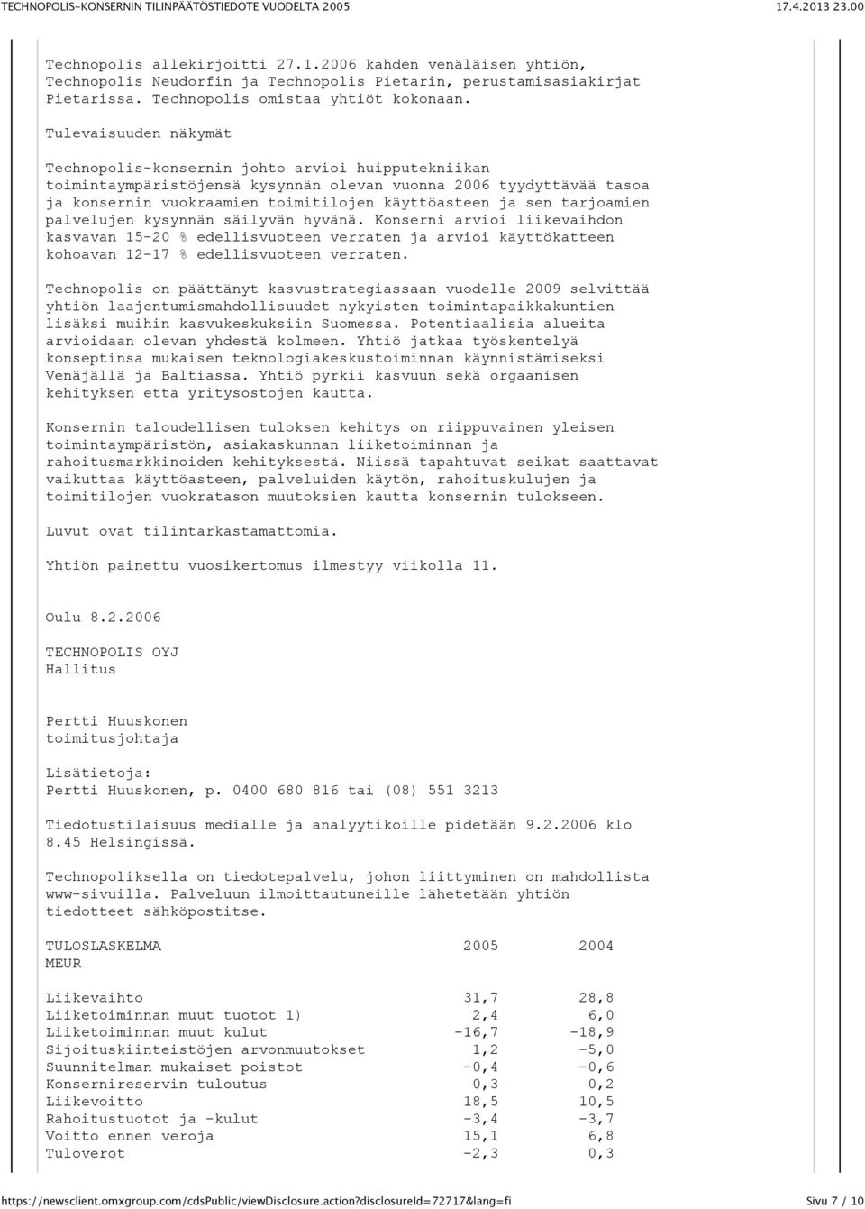 tarjoamien palvelujen kysynnän säilyvän hyvänä. Konserni arvioi liikevaihdon kasvavan 15-20 % edellisvuoteen verraten ja arvioi käyttökatteen kohoavan 12-17 % edellisvuoteen verraten.