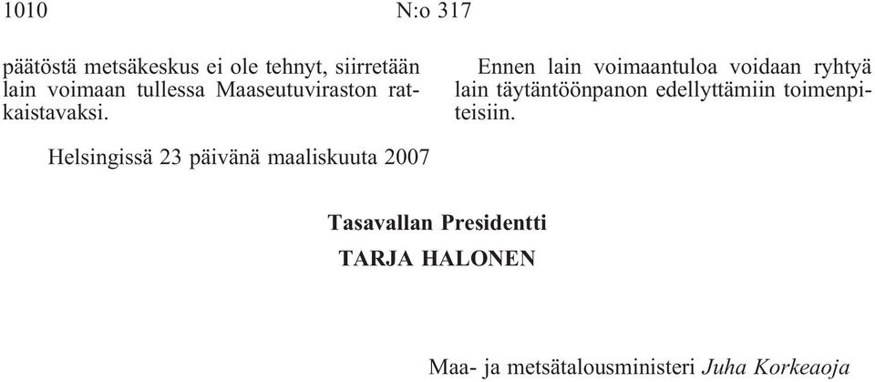 Ennen lain voimaantuloa voidaan ryhtyä lain täytäntöönpanon edellyttämiin