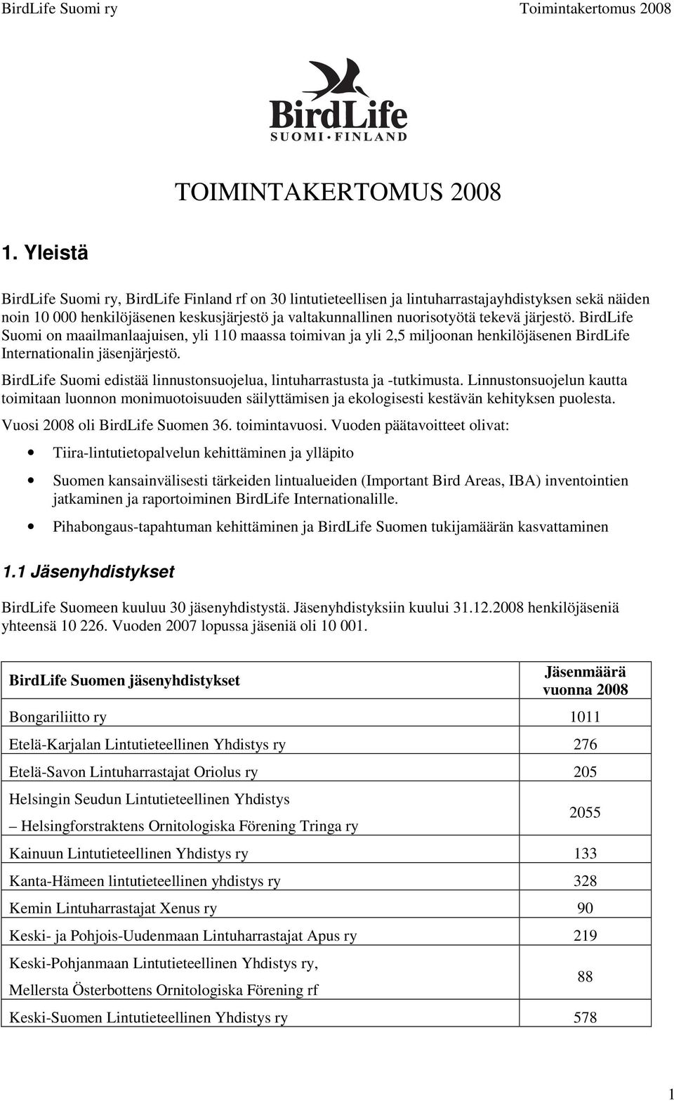 järjestö. BirdLife Suomi on maailmanlaajuisen, yli 110 maassa toimivan ja yli 2,5 miljoonan henkilöjäsenen BirdLife Internationalin jäsenjärjestö.