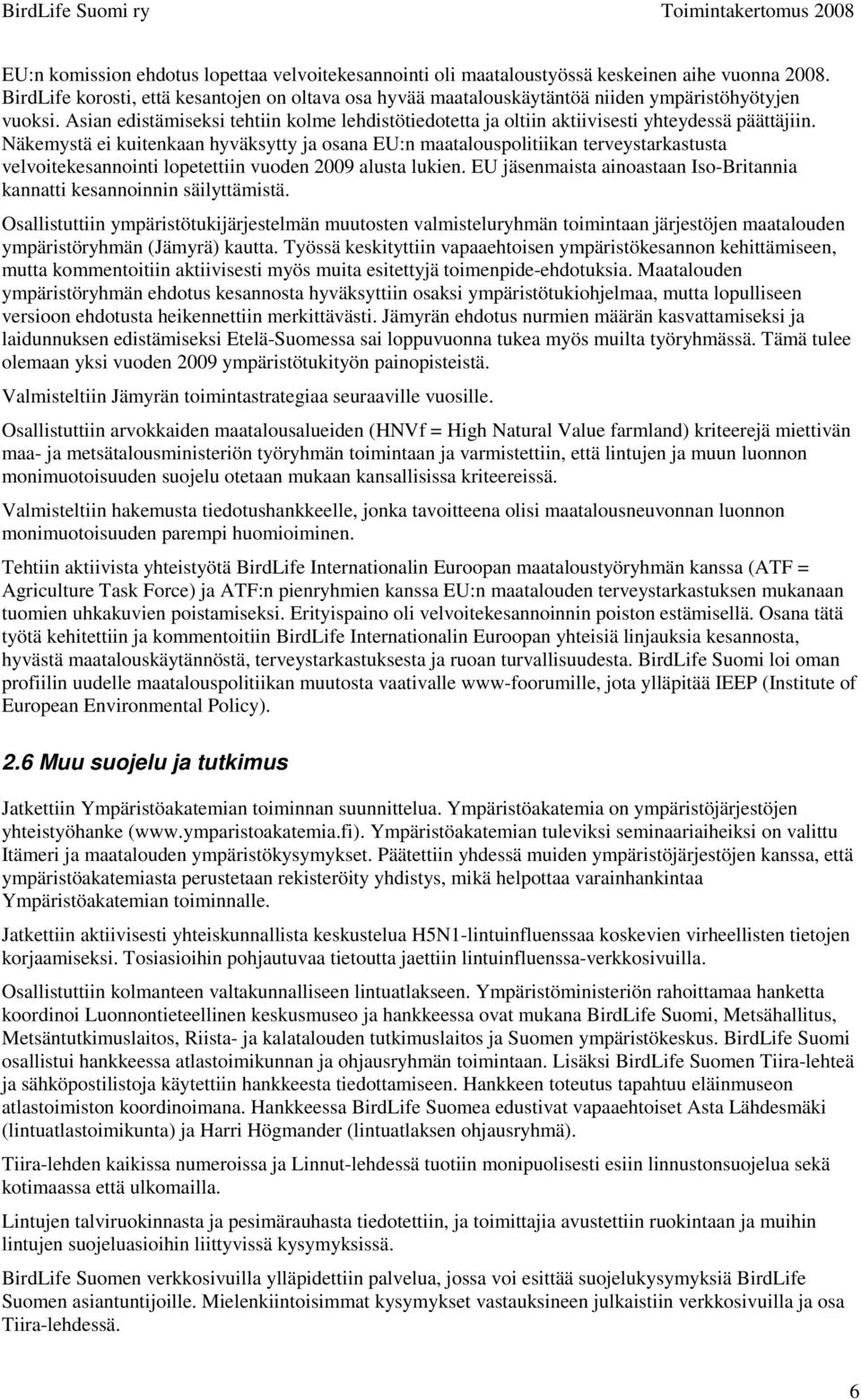 Asian edistämiseksi tehtiin kolme lehdistötiedotetta ja oltiin aktiivisesti yhteydessä päättäjiin.