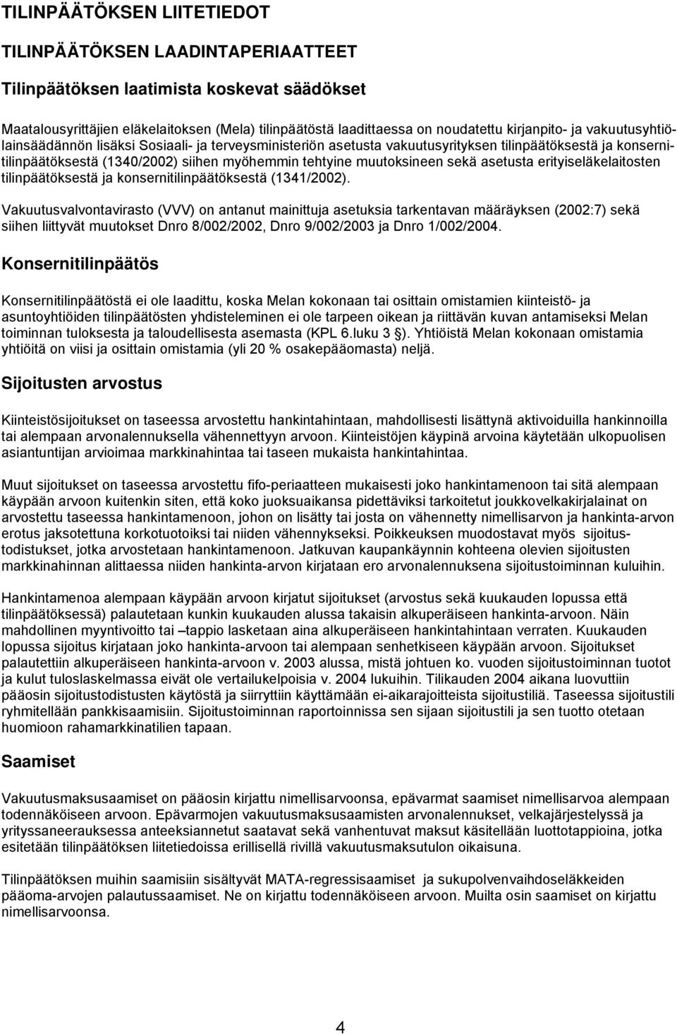 muutoksineen sekä asetusta erityiseläkelaitosten tilinpäätöksestä ja konsernitilinpäätöksestä (1341/2002).