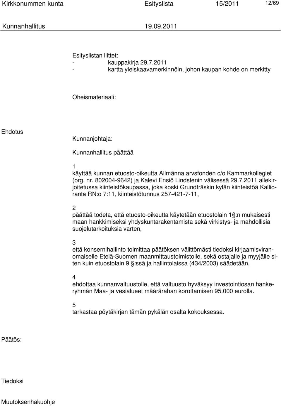 (org. nr. 802004-9642) ja Kalevi Ensiö Lindstenin välisessä 29.7.