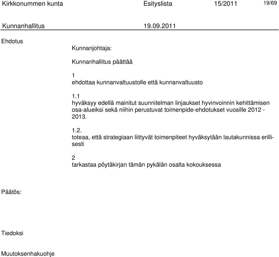 1 hyväksyy edellä mainitut suunnitelman linjaukset hyvinvoinnin kehittämisen osa-alueiksi sekä niihin perustuvat