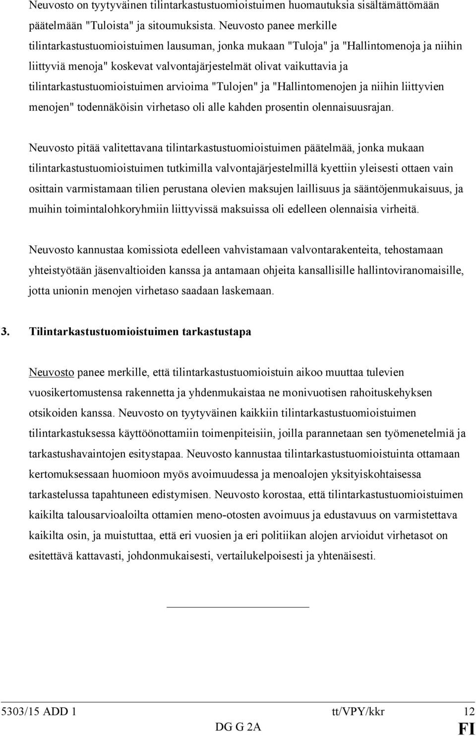 tilintarkastustuomioistuimen arvioima "Tulojen" ja "Hallintomenojen ja niihin liittyvien menojen" todennäköisin virhetaso oli alle kahden prosentin olennaisuusrajan.