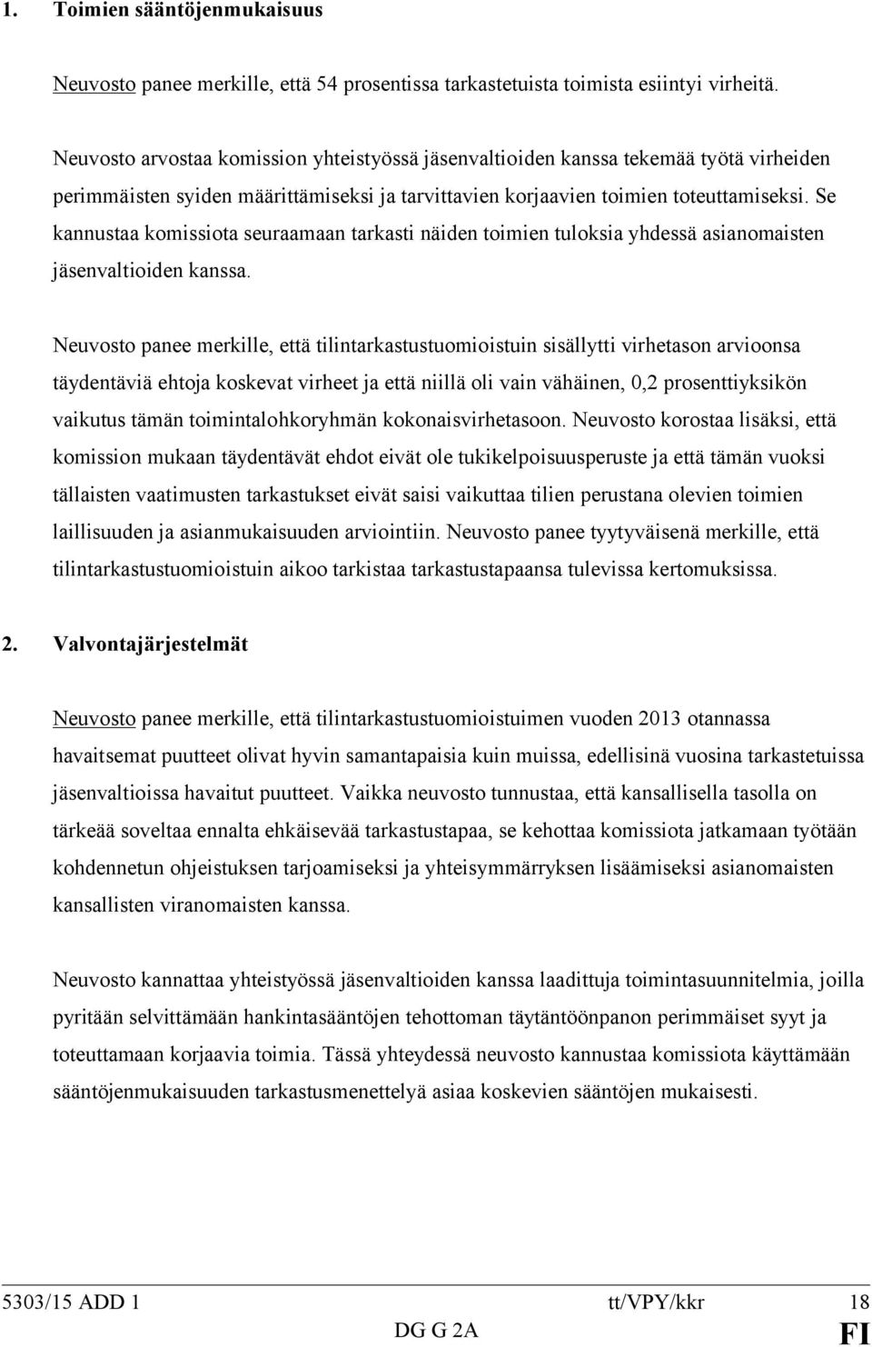 Se kannustaa komissiota seuraamaan tarkasti näiden toimien tuloksia yhdessä asianomaisten jäsenvaltioiden kanssa.