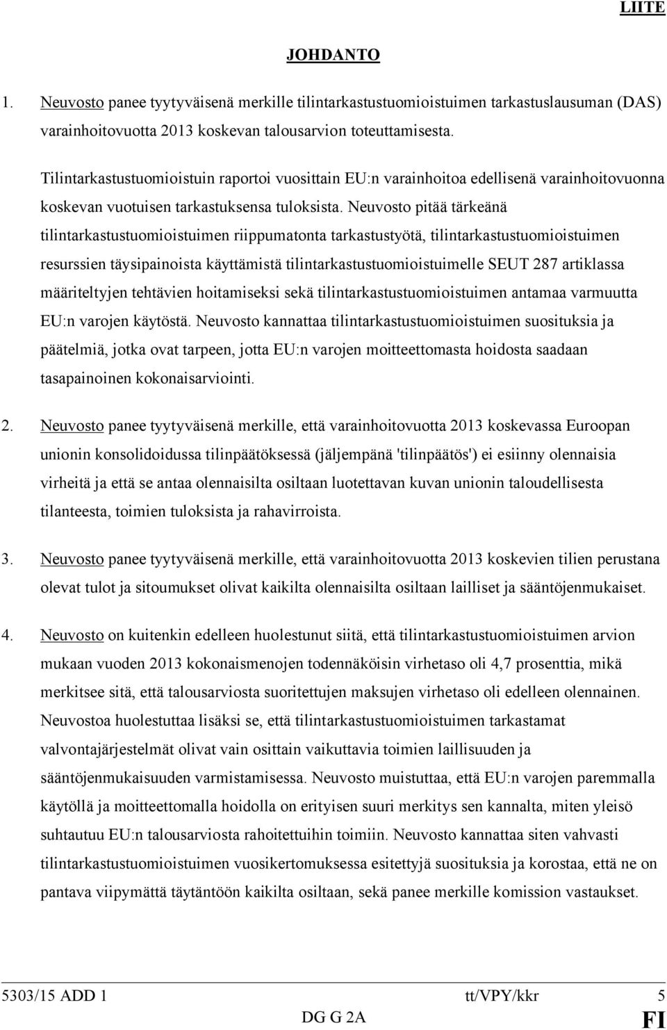 Neuvosto pitää tärkeänä tilintarkastustuomioistuimen riippumatonta tarkastustyötä, tilintarkastustuomioistuimen resurssien täysipainoista käyttämistä tilintarkastustuomioistuimelle SEUT 287