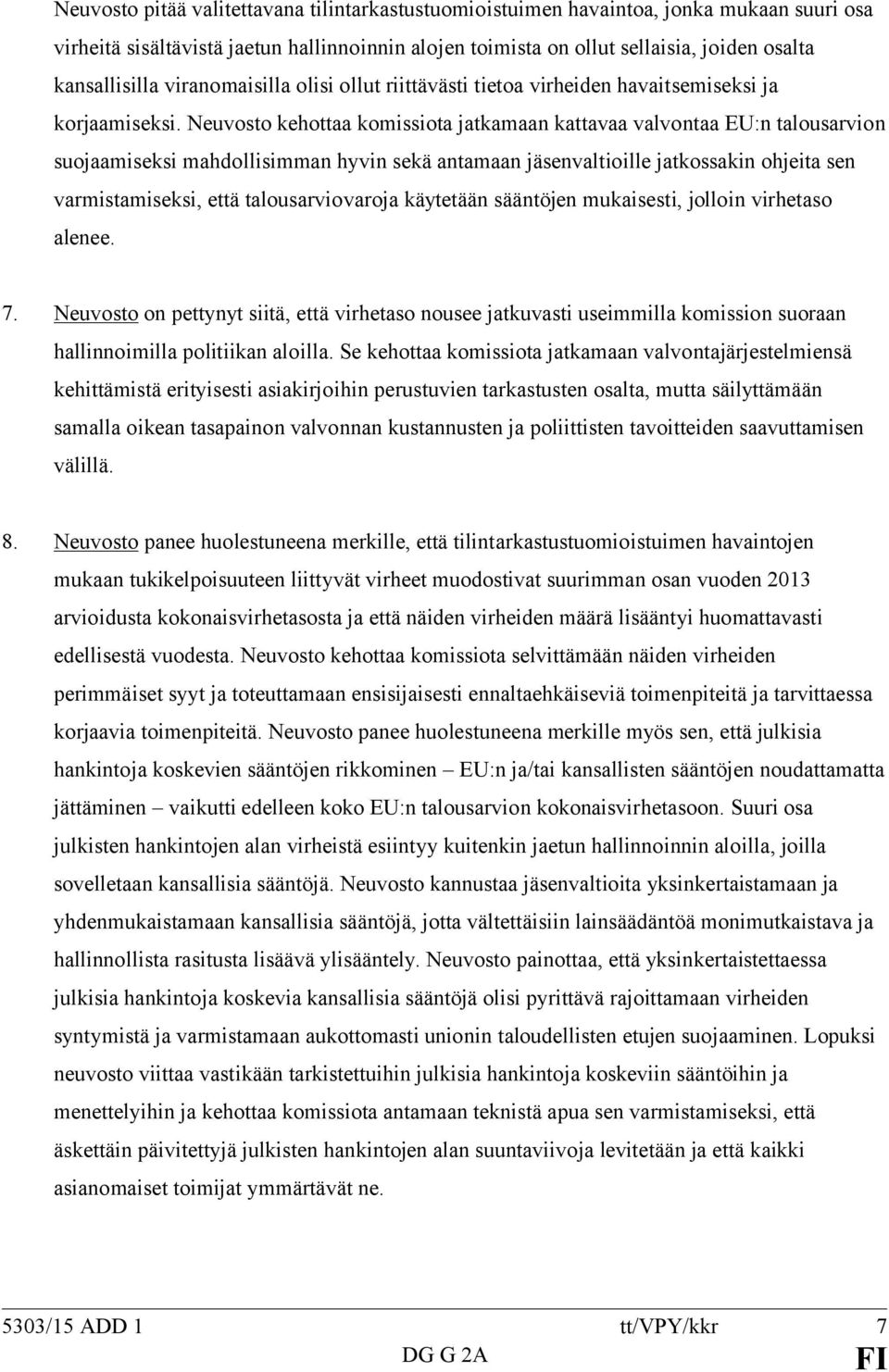 Neuvosto kehottaa komissiota jatkamaan kattavaa valvontaa EU:n talousarvion suojaamiseksi mahdollisimman hyvin sekä antamaan jäsenvaltioille jatkossakin ohjeita sen varmistamiseksi, että