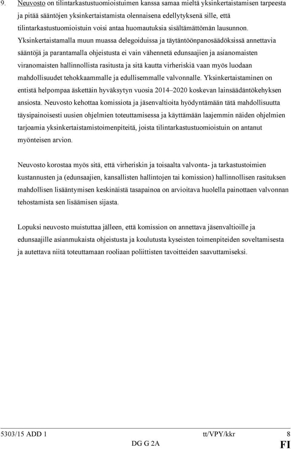 Yksinkertaistamalla muun muassa delegoiduissa ja täytäntöönpanosäädöksissä annettavia sääntöjä ja parantamalla ohjeistusta ei vain vähennetä edunsaajien ja asianomaisten viranomaisten hallinnollista