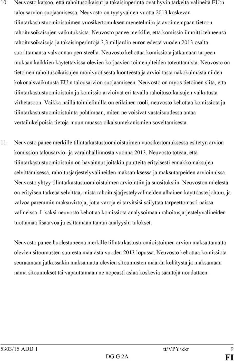 Neuvosto panee merkille, että komissio ilmoitti tehneensä rahoitusoikaisuja ja takaisinperintöjä 3,3 miljardin euron edestä vuoden 2013 osalta suorittamansa valvonnan perusteella.