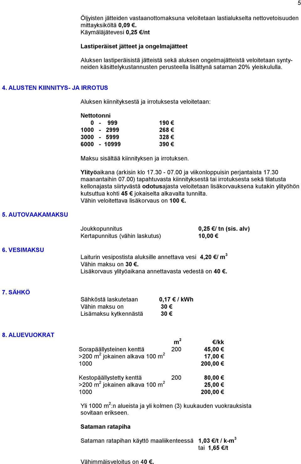 sataman 20% yleiskululla. 5 4. ALUSTEN KIINNITYS- JA IRROTUS 5.