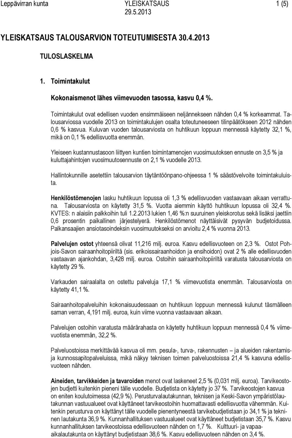 Kuluvan vuoden talousarviosta on huhtikuun loppuun mennessä käytetty 32,1 %, mikä on 0,1 % edellisvuotta enemmän.