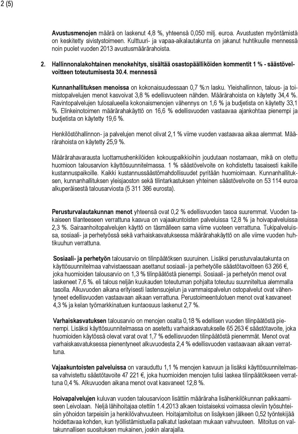 13 avustusmäärärahoista. 2. Hallinnonalakohtainen menokehitys, sisältää osastopäälliköiden kommentit 1 % - säästövelvoitteen toteutumisesta 30.4.