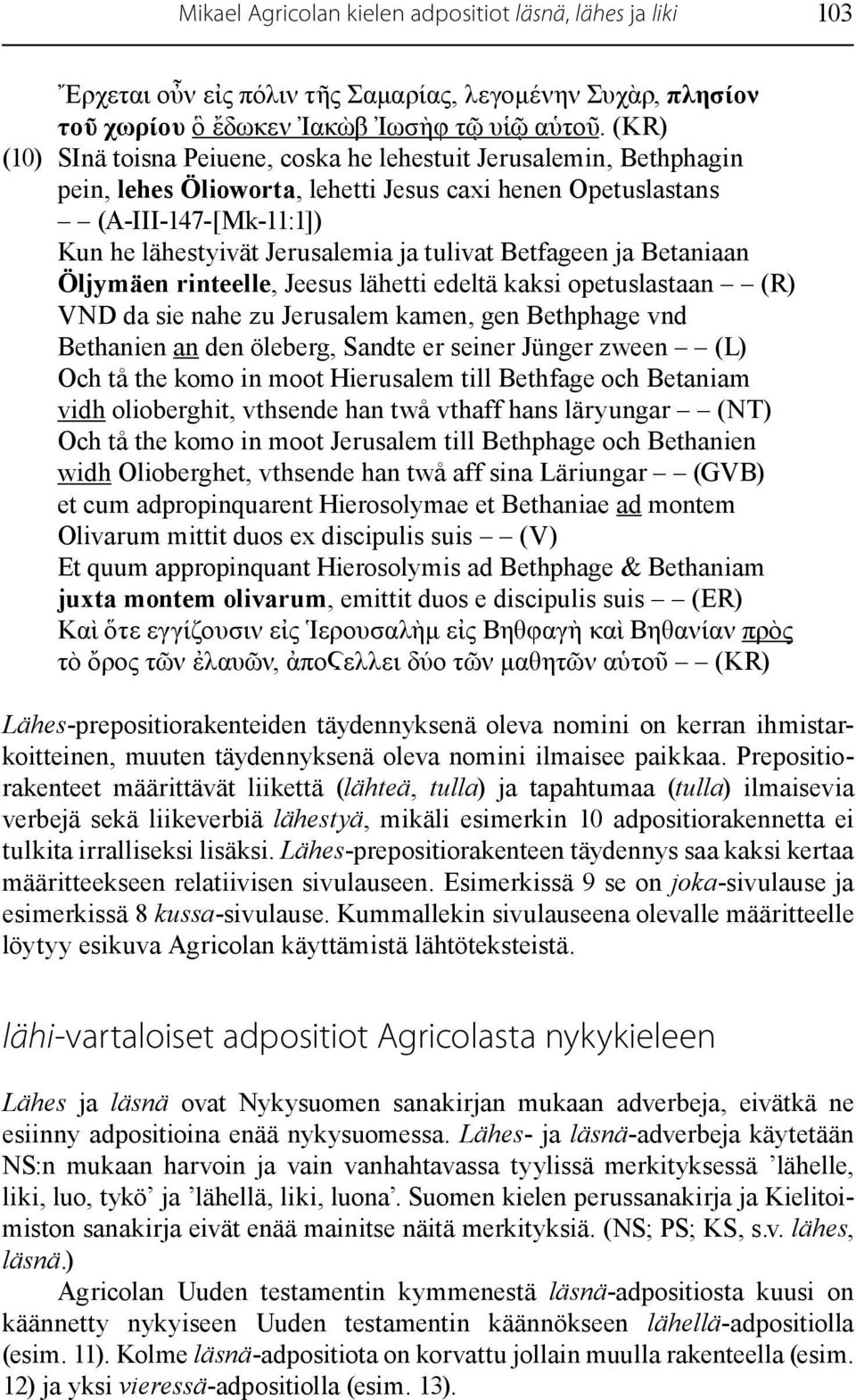 Betfageen ja Betaniaan Öljymäen rinteelle, Jeesus lähetti edeltä kaksi opetuslastaan (R) VND da sie nahe zu Jerusalem kamen, gen Bethphage vnd Bethanien an den öleberg, Sandte er seiner Jünger zween