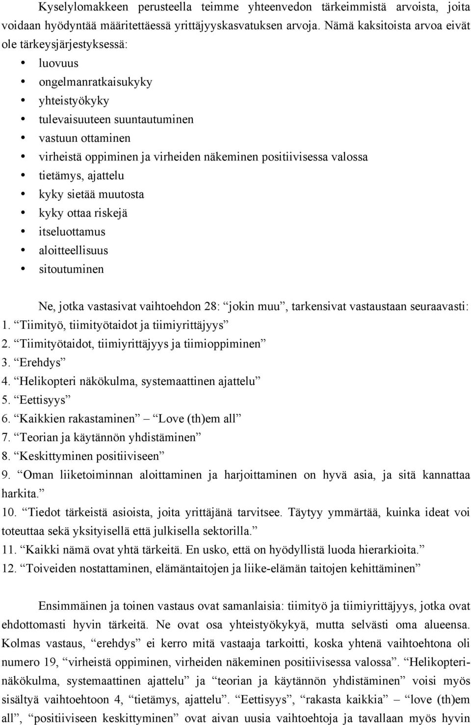 positiivisessa valossa tietämys, ajattelu kyky sietää muutosta kyky ottaa riskejä itseluottamus aloitteellisuus sitoutuminen Ne, jotka vastasivat vaihtoehdon 28: jokin muu, tarkensivat vastaustaan