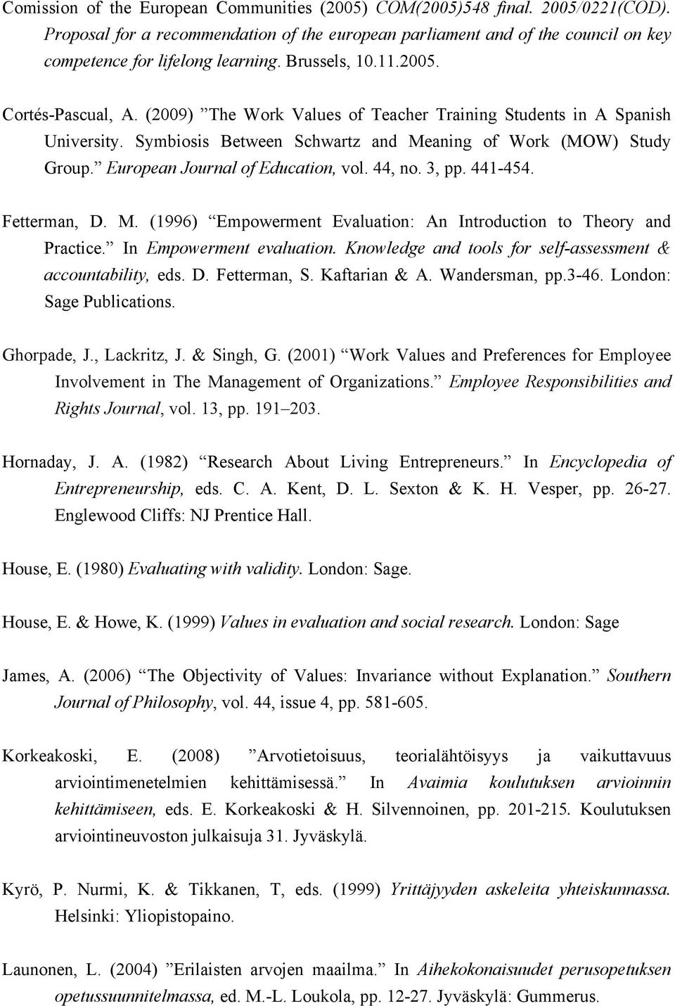 European Journal of Education, vol. 44, no. 3, pp. 441-454. Fetterman, D. M. (1996) Empowerment Evaluation: An Introduction to Theory and Practice. In Empowerment evaluation.