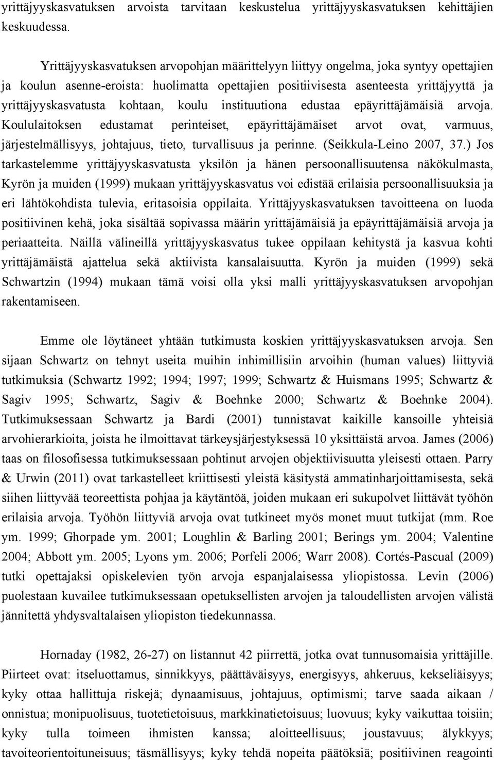 kohtaan, koulu instituutiona edustaa epäyrittäjämäisiä arvoja.