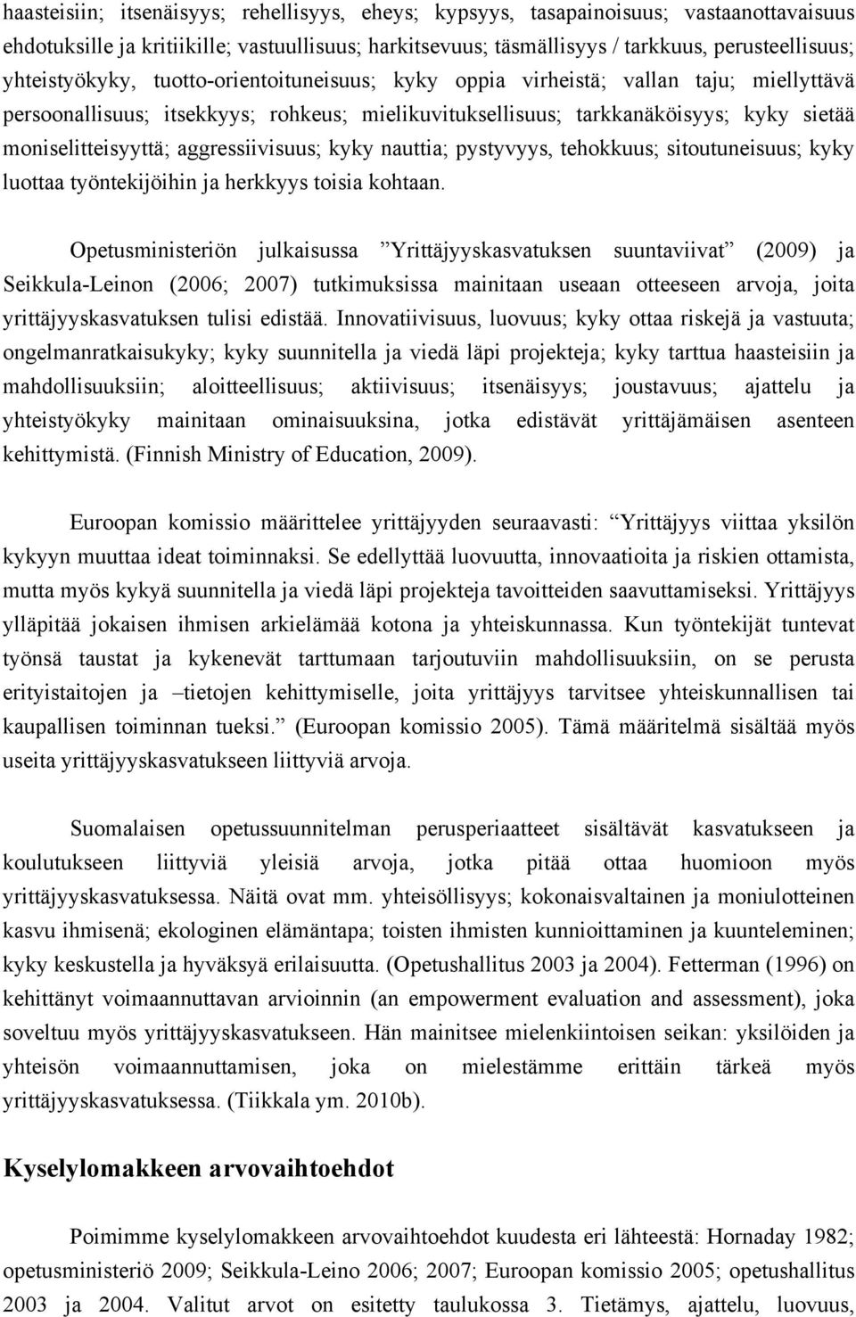 aggressiivisuus; kyky nauttia; pystyvyys, tehokkuus; sitoutuneisuus; kyky luottaa työntekijöihin ja herkkyys toisia kohtaan.