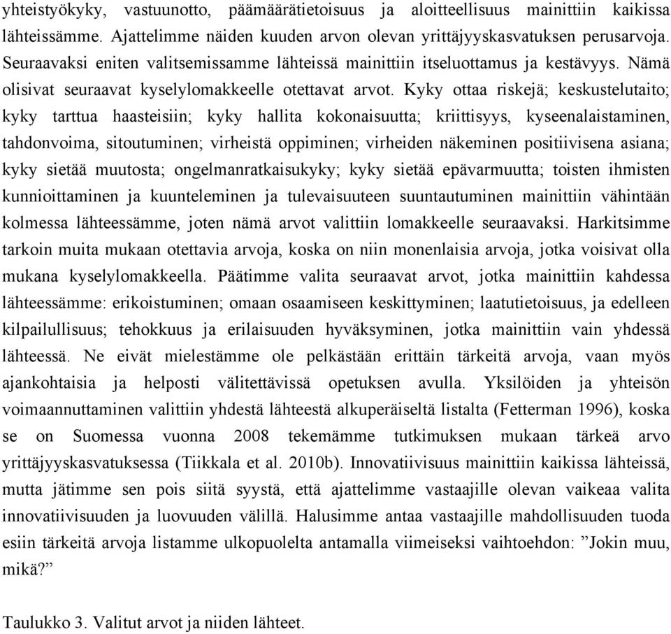 Kyky ottaa riskejä; keskustelutaito; kyky tarttua haasteisiin; kyky hallita kokonaisuutta; kriittisyys, kyseenalaistaminen, tahdonvoima, sitoutuminen; virheistä oppiminen; virheiden näkeminen