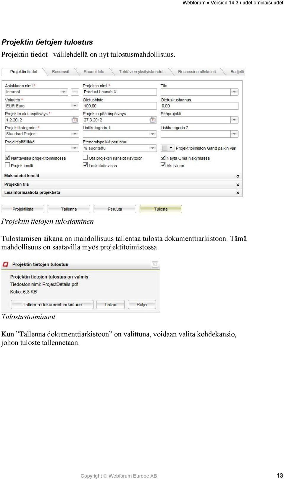 dokumenttiarkistoon. Tämä mahdollisuus on saatavilla myös projektitoimistossa.