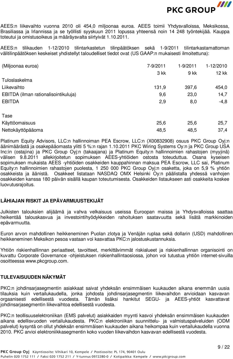 AEES:n tilikauden 1-12/2010 tilintarkastetun tilinpäätöksen sekä 1-9/2011 tilintarkastamattoman välitilinpäätöksen keskeiset yhdistellyt taloudelliset tiedot ovat (US GAAP:n mukaisesti ilmoitettuna):