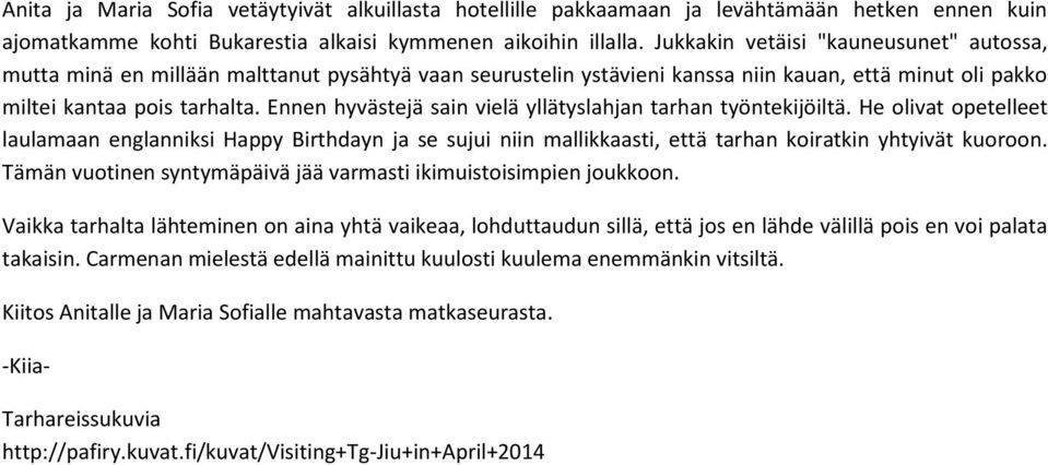 Ennen hyvästejä sain vielä yllätyslahjan tarhan työntekijöiltä. He olivat opetelleet laulamaan englanniksi Happy Birthdayn ja se sujui niin mallikkaasti, että tarhan koiratkin yhtyivät kuoroon.