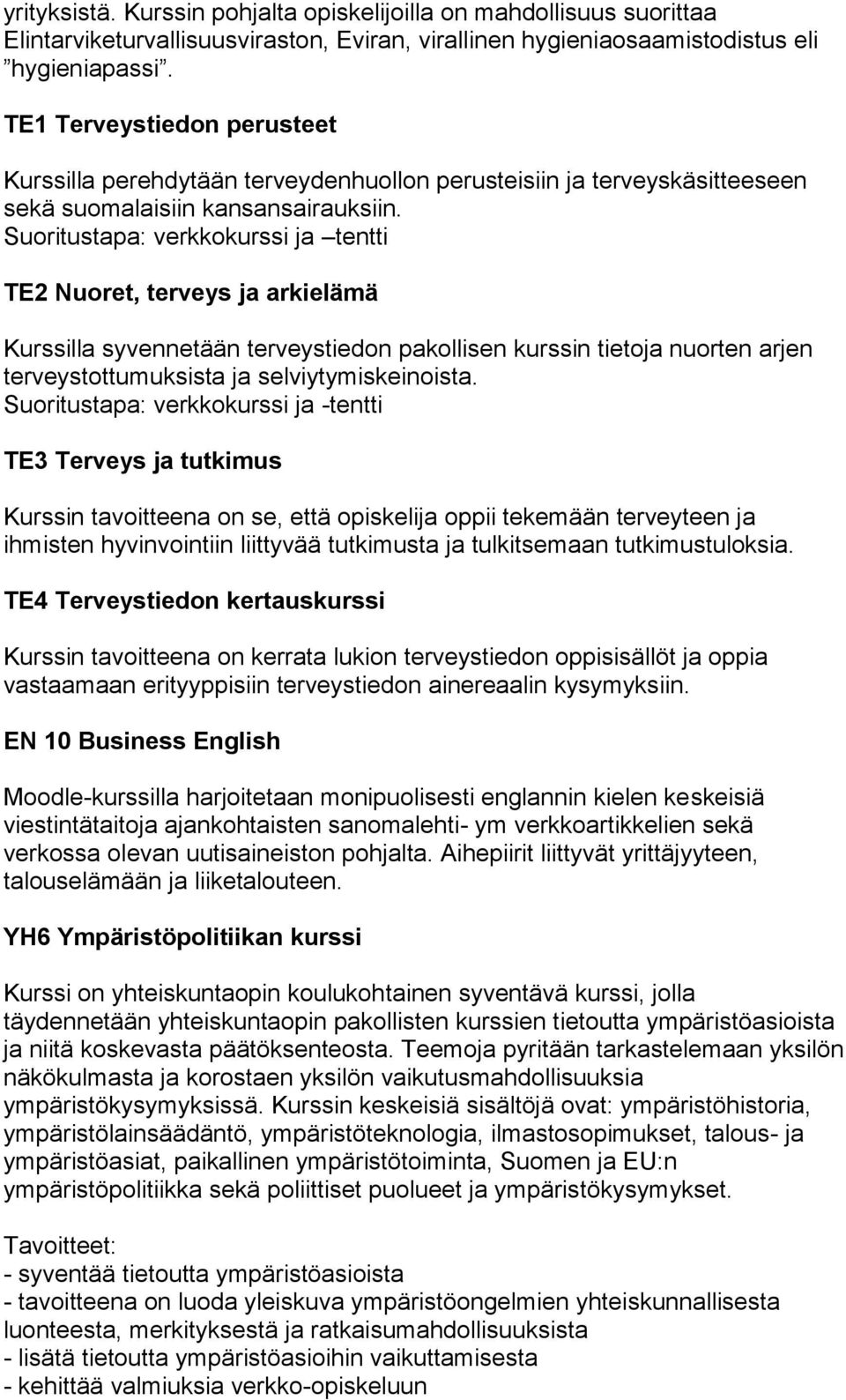 Suoritustapa: verkkokurssi ja tentti TE2 Nuoret, terveys ja arkielämä Kurssilla syvennetään terveystiedon pakollisen kurssin tietoja nuorten arjen terveystottumuksista ja selviytymiskeinoista.